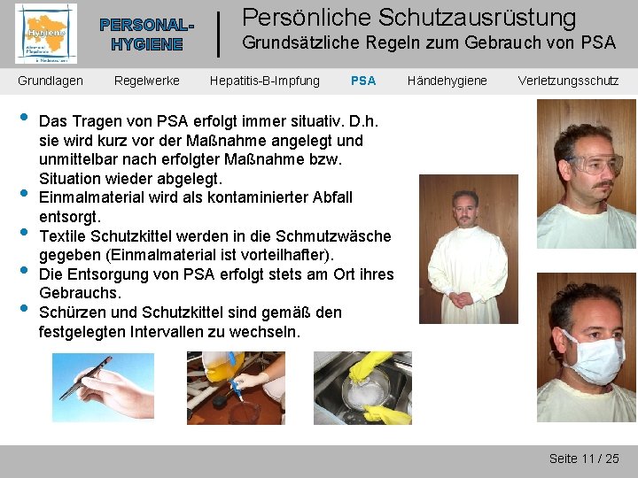 PERSONALHYGIENE Grundlagen • • • Regelwerke Persönliche Schutzausrüstung Grundsätzliche Regeln zum Gebrauch von PSA