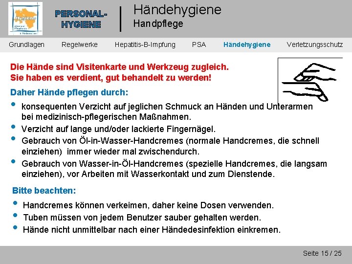 Händehygiene PERSONALHYGIENE Grundlagen Regelwerke Handpflege Hepatitis-B-Impfung PSA Händehygiene Verletzungsschutz Die Hände sind Visitenkarte und