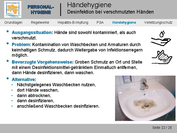 PERSONALHYGIENE Grundlagen • • Regelwerke Händehygiene Desinfektion bei verschmutzten Händen Hepatitis-B-Impfung PSA Händehygiene Verletzungsschutz