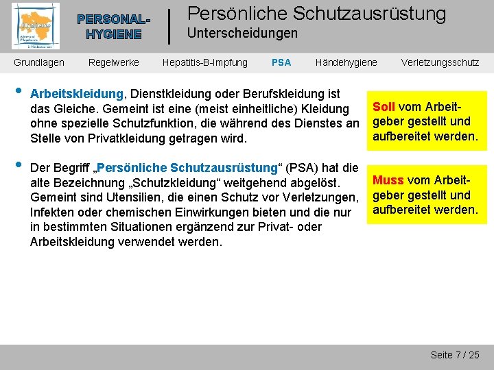 PERSONALHYGIENE Grundlagen • • Regelwerke Persönliche Schutzausrüstung Unterscheidungen Hepatitis-B-Impfung PSA Händehygiene Arbeitskleidung, Dienstkleidung oder