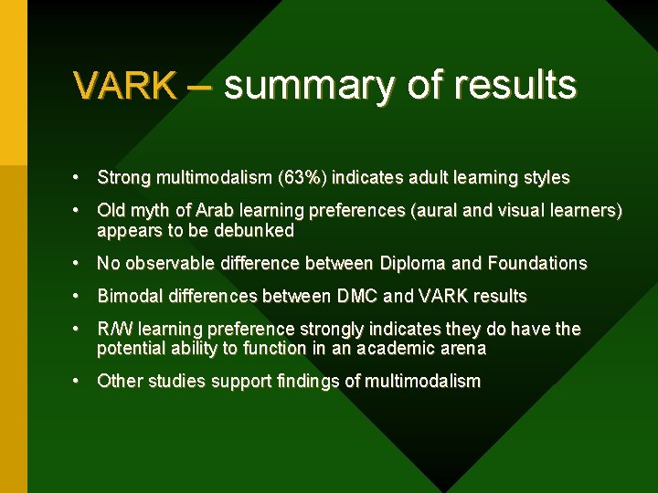 VARK – summary of results • Strong multimodalism (63%) indicates adult learning styles •