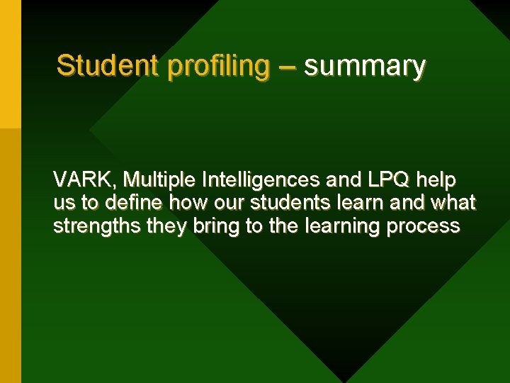 Student profiling – summary VARK, Multiple Intelligences and LPQ help us to define how