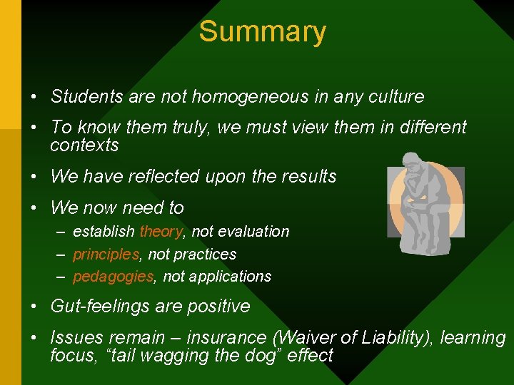 Summary • Students are not homogeneous in any culture • To know them truly,