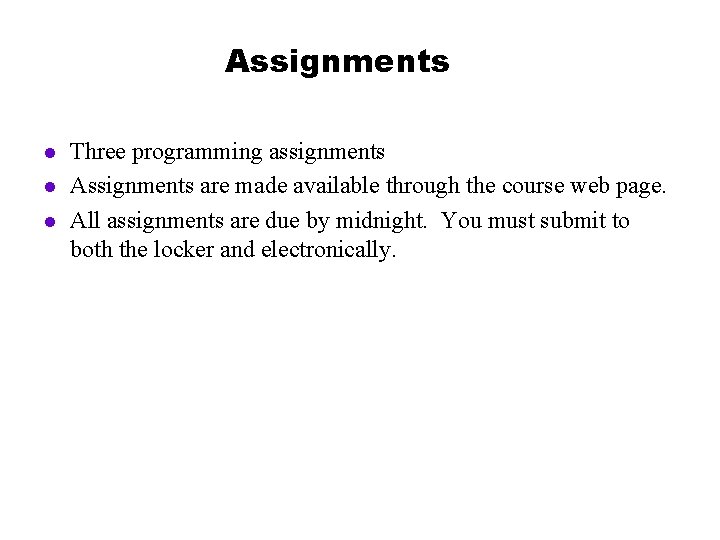 Assignments l l l Three programming assignments Assignments are made available through the course