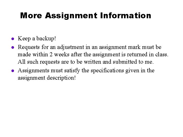 More Assignment Information l l l Keep a backup! Requests for an adjustment in