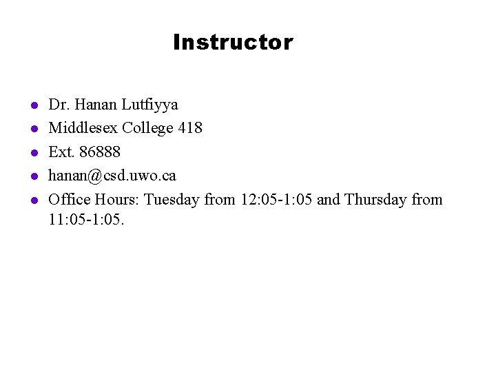 Instructor l l l Dr. Hanan Lutfiyya Middlesex College 418 Ext. 86888 hanan@csd. uwo.