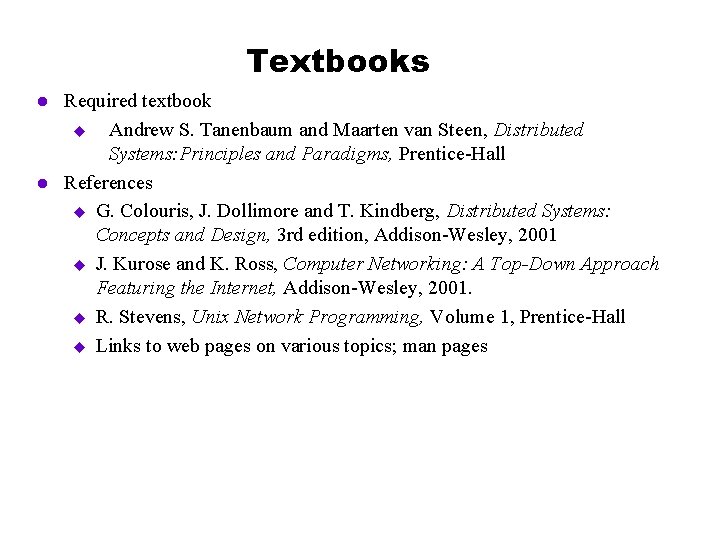 Textbooks l l Required textbook u Andrew S. Tanenbaum and Maarten van Steen, Distributed