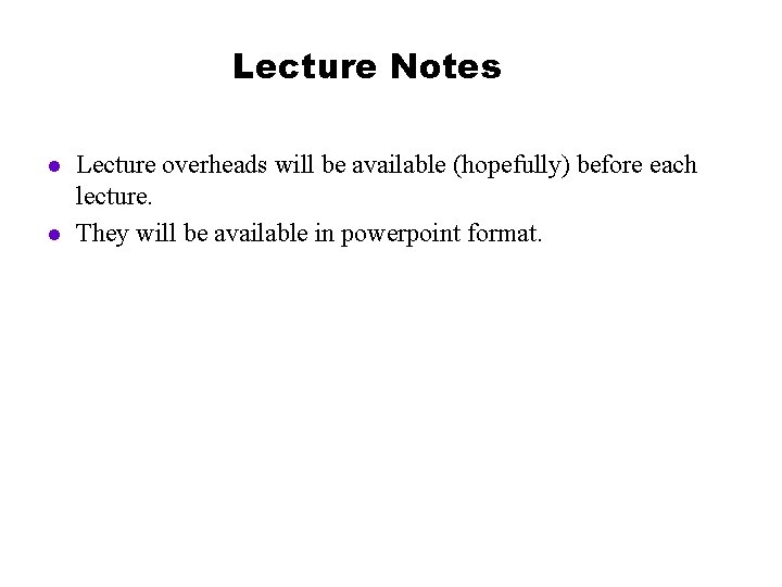 Lecture Notes l l Lecture overheads will be available (hopefully) before each lecture. They