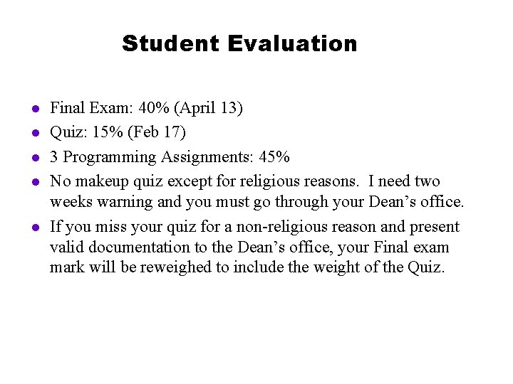 Student Evaluation l l l Final Exam: 40% (April 13) Quiz: 15% (Feb 17)