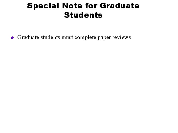 Special Note for Graduate Students l Graduate students must complete paper reviews. 