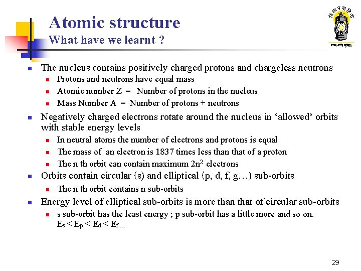 Atomic structure What have we learnt ? n The nucleus contains positively charged protons Atomic structure What have we learnt ? n The nucleus contains positively charged protons