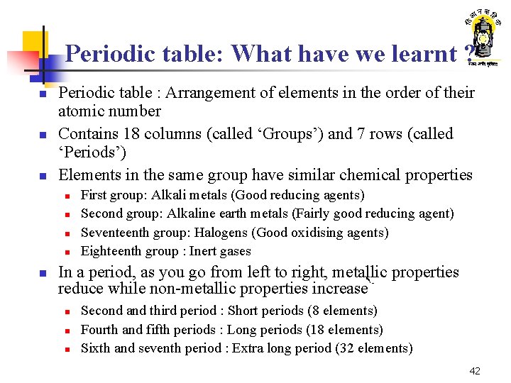 Periodic table: What have we learnt ? n n n Periodic table : Arrangement Periodic table: What have we learnt ? n n n Periodic table : Arrangement