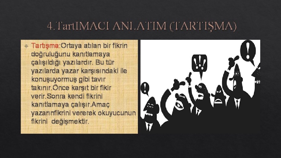 4. Tart. IMACI ANLATIM (TARTIŞMA) Tartışma: Ortaya atılan bir fikrin doğruluğunu kanıtlamaya çalışıldığı yazılardır.