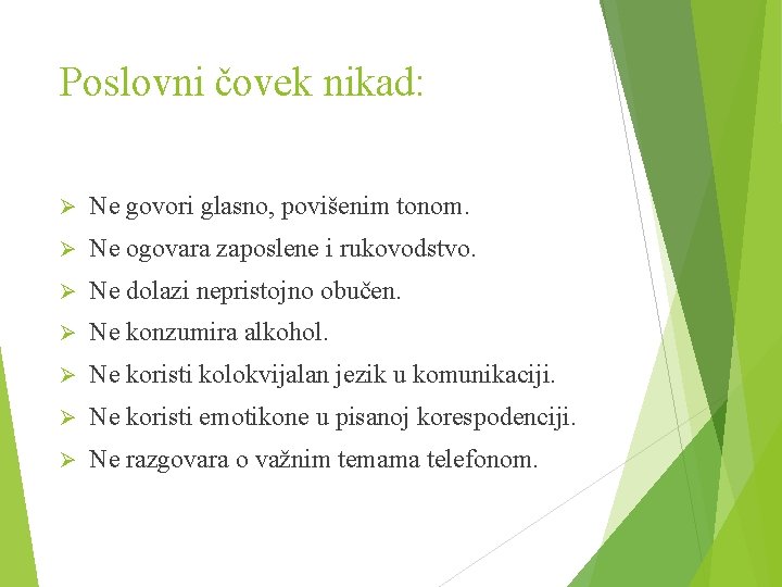 Poslovni čovek nikad: Ø Ne govori glasno, povišenim tonom. Ø Ne ogovara zaposlene i