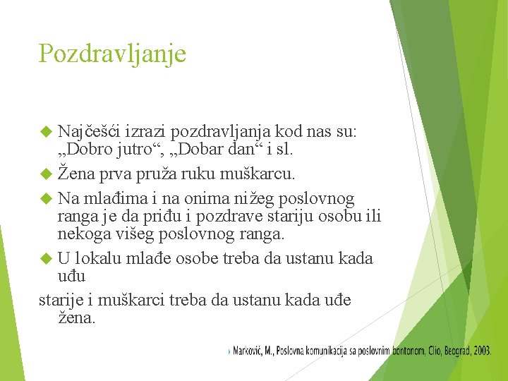 Pozdravljanje Najčešći izrazi pozdravljanja kod nas su: „Dobro jutro“, „Dobar dan“ i sl. Žena