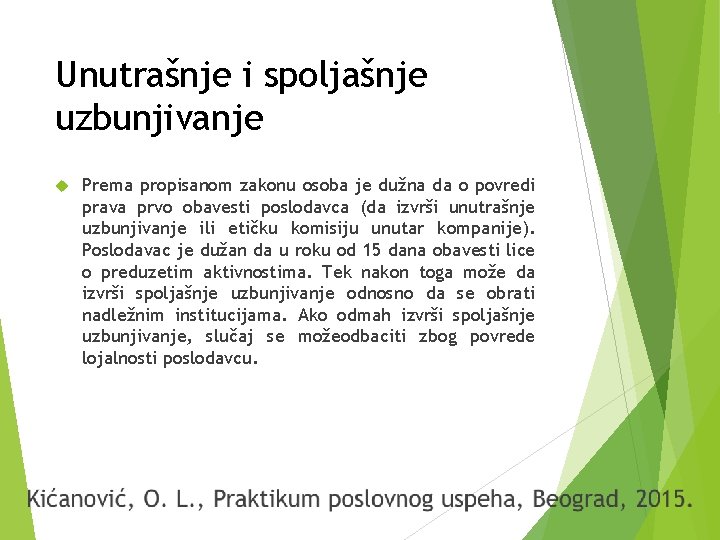Unutrašnje i spoljašnje uzbunjivanje Prema propisanom zakonu osoba je dužna da o povredi prava