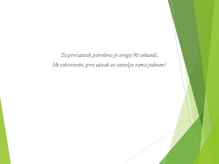 Za prvi utisak potrebno je svega 90 sekundi, Ne zaboravite, prvi utisak se ostavlja