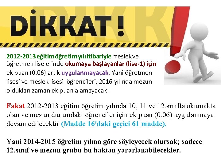 2012 -2013 eğitim öğretim yılı itibariyle meslek ve öğretmen liselerinde okumaya başlayanlar (lise-1) için