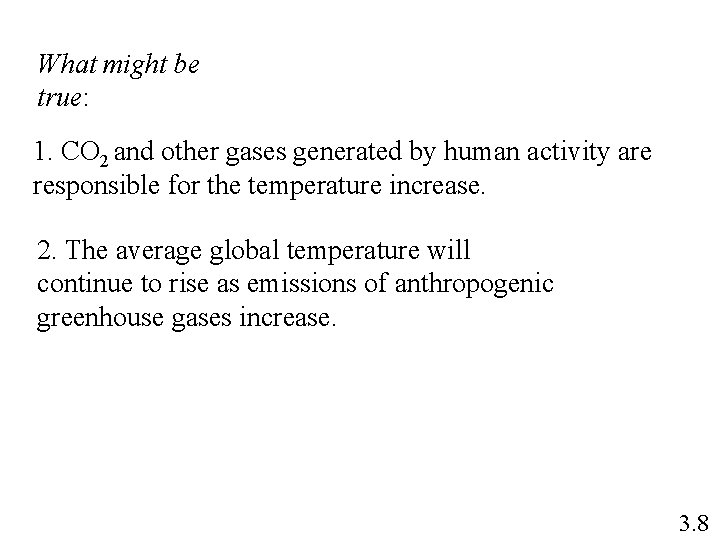 What might be true: 1. CO 2 and other gases generated by human activity
