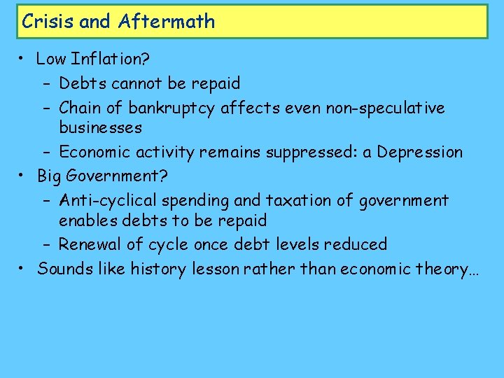 Crisis and Aftermath • Low Inflation? – Debts cannot be repaid – Chain of