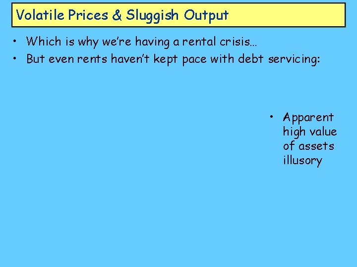 Volatile Prices & Sluggish Output • Which is why we’re having a rental crisis…