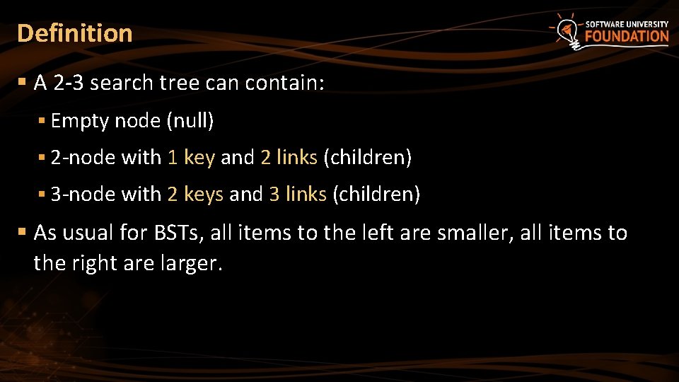 Definition § A 2 -3 search tree can contain: § Empty node (null) §