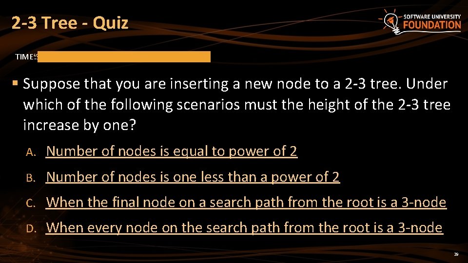 2 -3 Tree - Quiz TIME’S UP! TIME: § Suppose that you are inserting