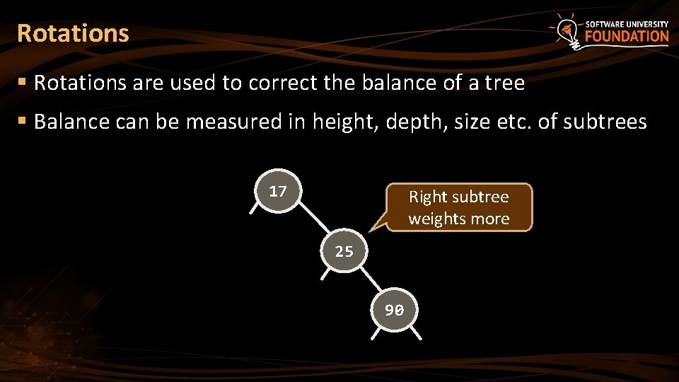 Rotations § Rotations are used to correct the balance of a tree § Balance