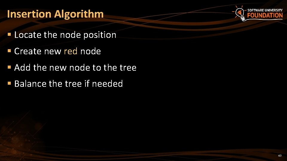 Insertion Algorithm § Locate the node position § Create new red node § Add