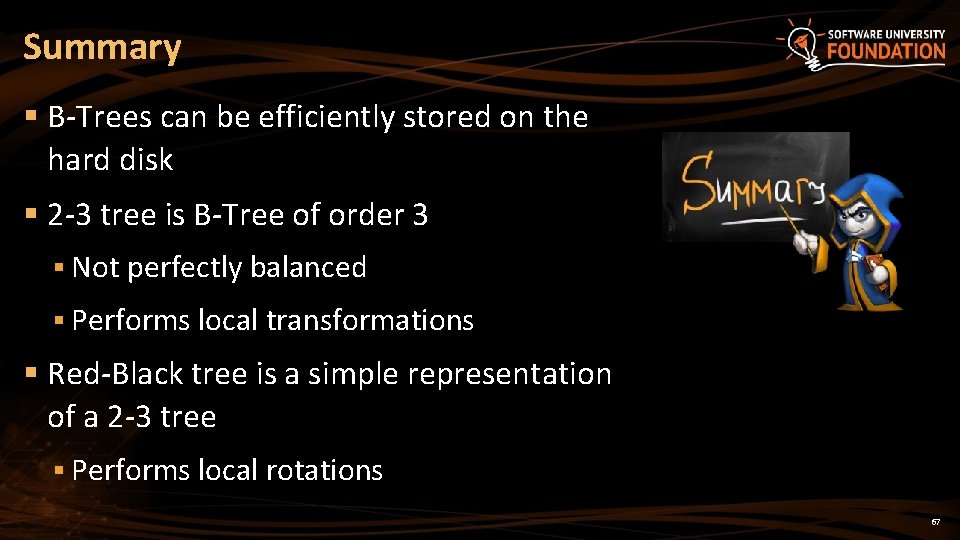 Summary § B-Trees can be efficiently stored on the hard disk § 2 -3