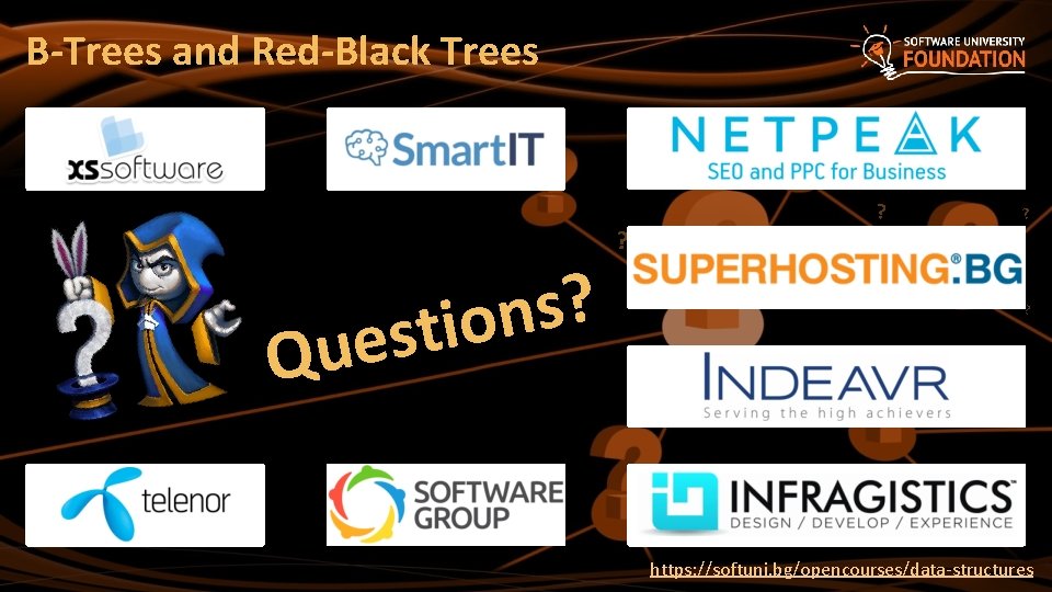 B-Trees and Red-Black Trees ? s n stio e u Q ? ? ?