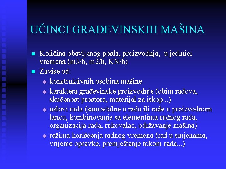 UČINCI GRAĐEVINSKIH MAŠINA n n Količina obavljenog posla, proizvodnja, u jedinici vremena (m 3/h,