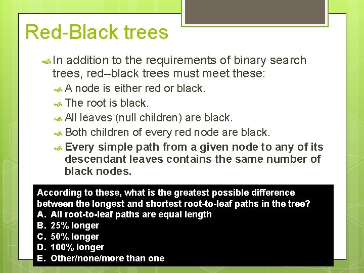 Red-Black trees In addition to the requirements of binary search trees, red–black trees must
