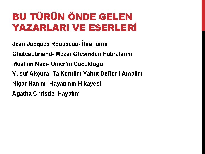 BU TÜRÜN ÖNDE GELEN YAZARLARI VE ESERLERİ Jean Jacques Rousseau- İtiraflarım Chateaubriand- Mezar Ötesinden