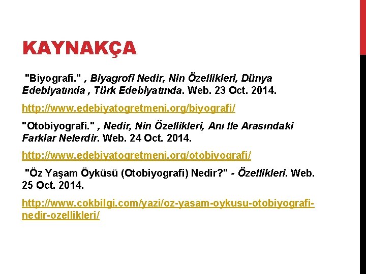 KAYNAKÇA "Biyografi. " , Biyagrofi Nedir, Nin Özellikleri, Dünya Edebiyatında , Türk Edebiyatında. Web.