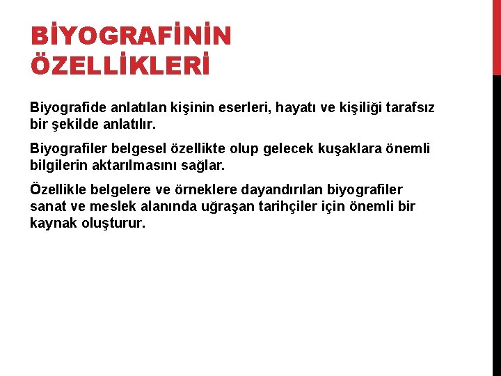 BİYOGRAFİNİN ÖZELLİKLERİ Biyografide anlatılan kişinin eserleri, hayatı ve kişiliği tarafsız bir şekilde anlatılır. Biyografiler