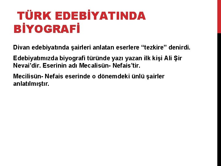 TÜRK EDEBİYATINDA BİYOGRAFİ Divan edebiyatında şairleri anlatan eserlere “tezkire” denirdi. Edebiyatımızda biyografi türünde yazı