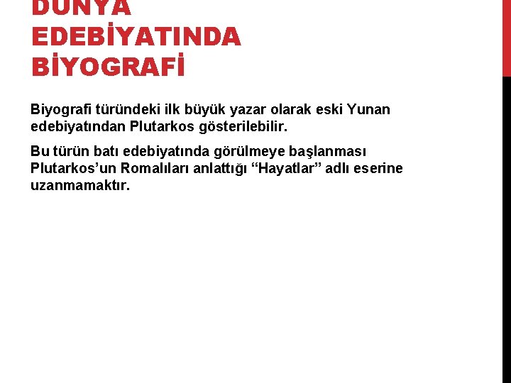 DÜNYA EDEBİYATINDA BİYOGRAFİ Biyografi türündeki ilk büyük yazar olarak eski Yunan edebiyatından Plutarkos gösterilebilir.