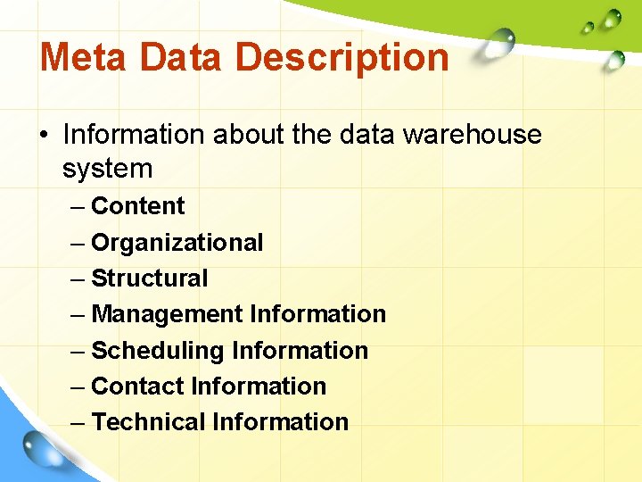 Meta Data Description • Information about the data warehouse system – Content – Organizational