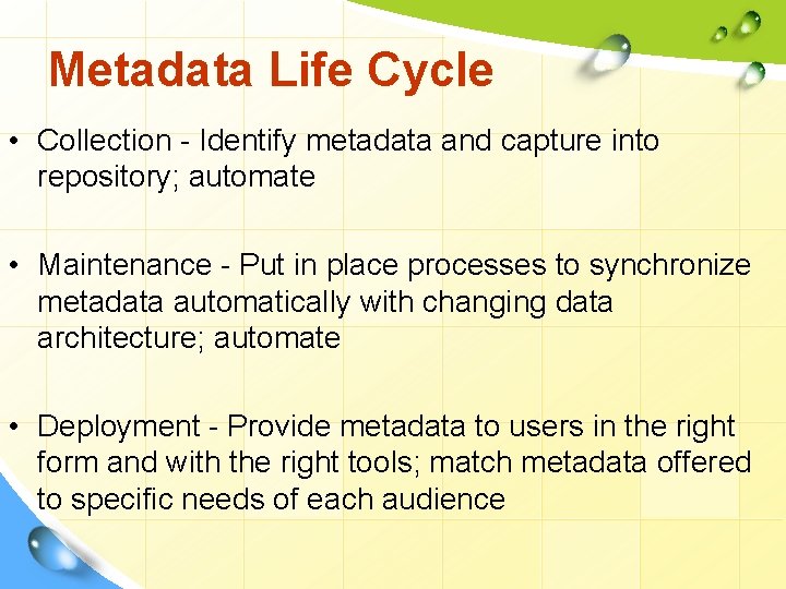 Metadata Life Cycle • Collection - Identify metadata and capture into repository; automate •