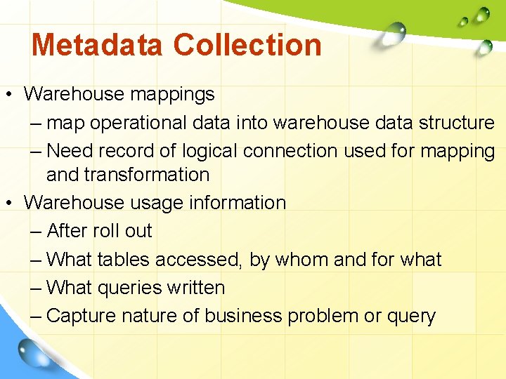 Metadata Collection • Warehouse mappings – map operational data into warehouse data structure –