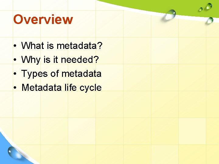 Overview • • What is metadata? Why is it needed? Types of metadata Metadata