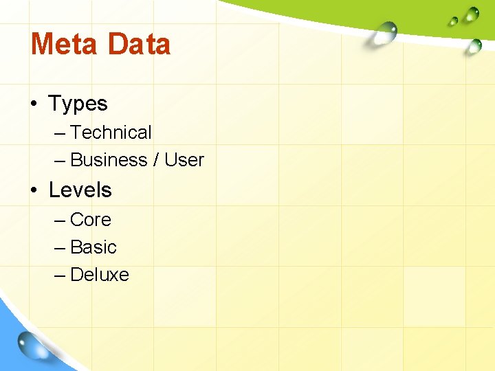 Meta Data • Types – Technical – Business / User • Levels – Core