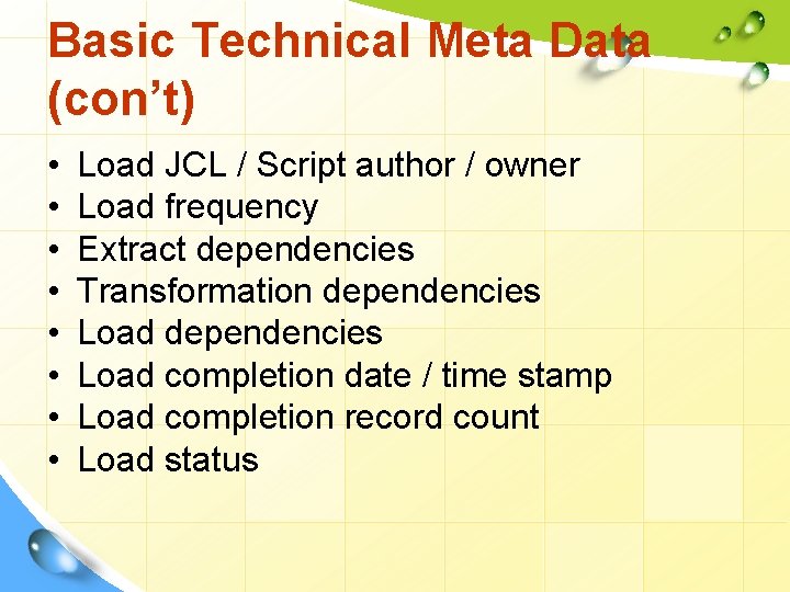 Basic Technical Meta Data (con’t) • • Load JCL / Script author / owner