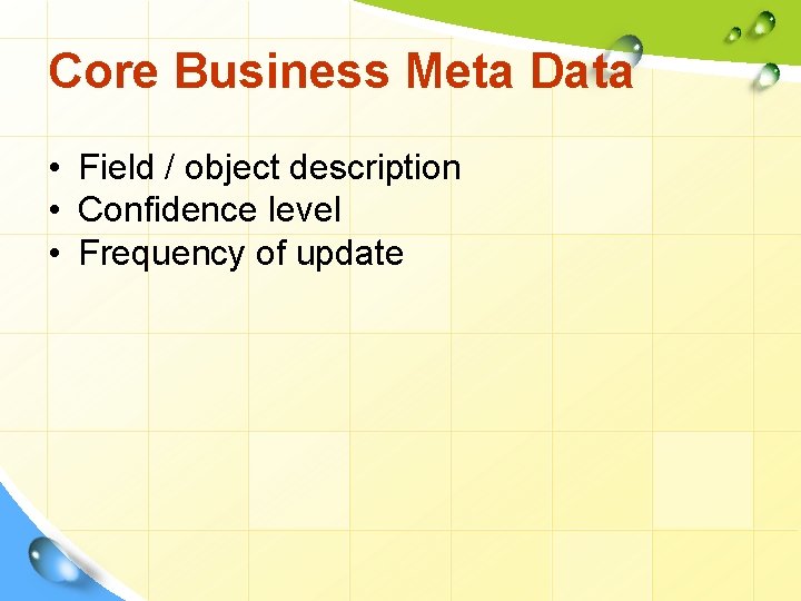 Core Business Meta Data • Field / object description • Confidence level • Frequency