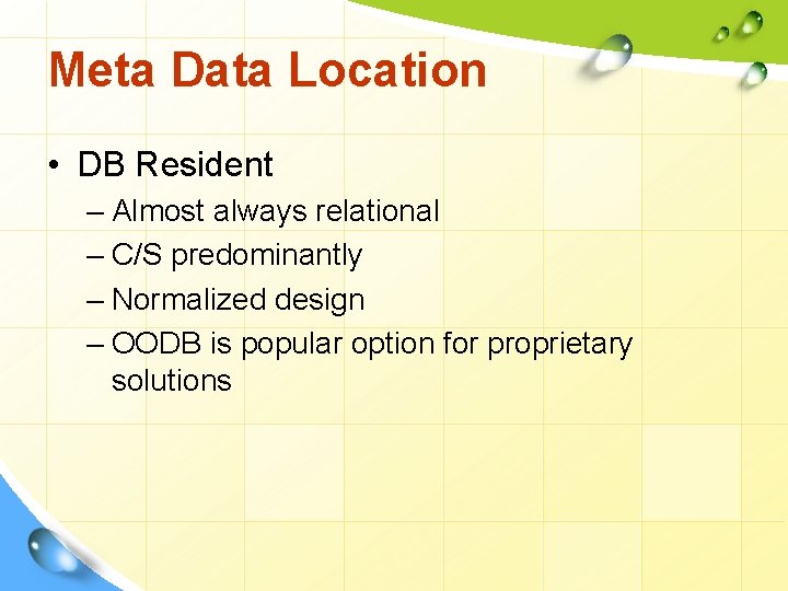 Meta Data Location • DB Resident – Almost always relational – C/S predominantly –