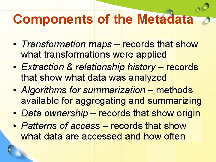 Components of the Metadata • Transformation maps – records that show what transformations were