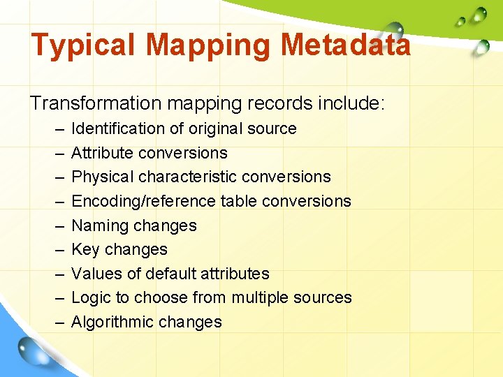 Typical Mapping Metadata Transformation mapping records include: – – – – – Identification of