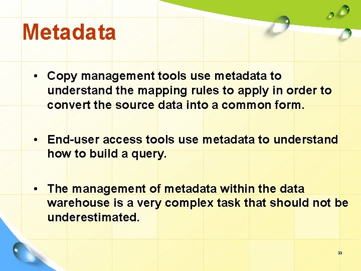 Metadata • Copy management tools use metadata to understand the mapping rules to apply