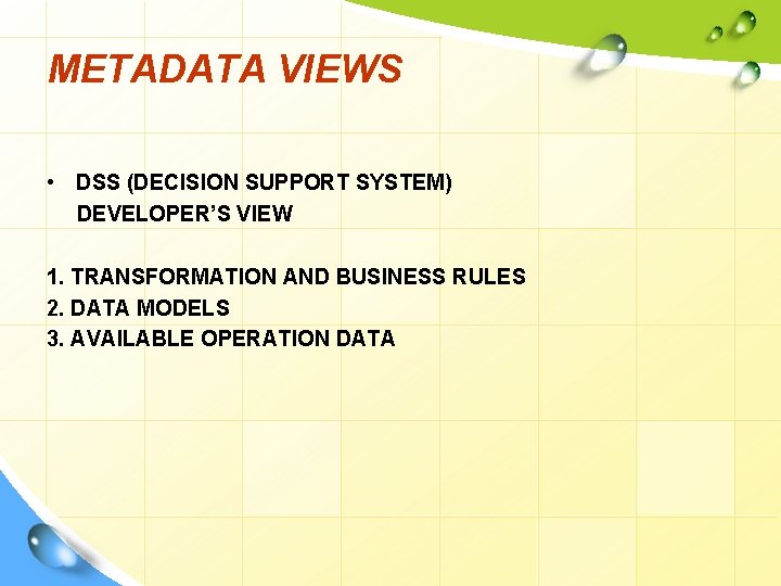 METADATA VIEWS • DSS (DECISION SUPPORT SYSTEM) DEVELOPER’S VIEW 1. TRANSFORMATION AND BUSINESS RULES